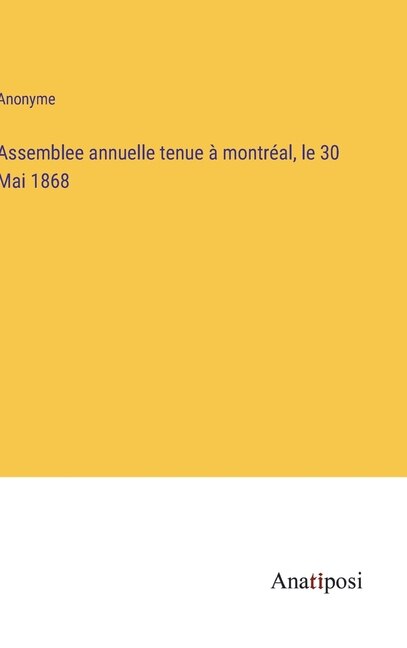 Front cover_Assemblee annuelle tenue à montréal, le 30 Mai 1868