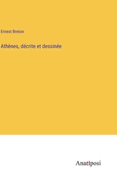 Athènes, décrite et dessinée