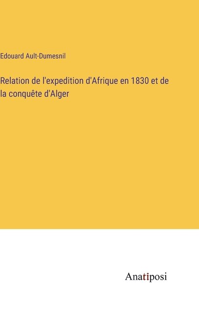 Couverture_Relation de l'expedition d'Afrique en 1830 et de la conquête d'Alger