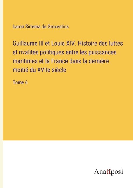 Front cover_Guillaume III et Louis XIV. Histoire des luttes et rivalités politiques entre les puissances maritimes et la France dans la dernière moitié du XVIIe siècle