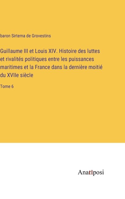 Front cover_Guillaume III et Louis XIV. Histoire des luttes et rivalités politiques entre les puissances maritimes et la France dans la dernière moitié du XVIIe siècle