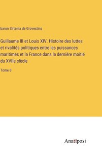 Front cover_Guillaume III et Louis XIV. Histoire des luttes et rivalités politiques entre les puissances maritimes et la France dans la dernière moitié du XVIIe siècle