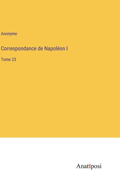 Correspondance de Napoléon I: Tome 23