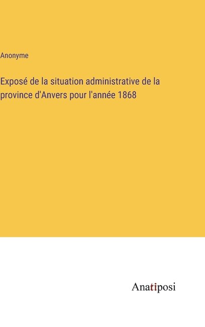 Couverture_Exposé de la situation administrative de la province d'Anvers pour l'année 1868