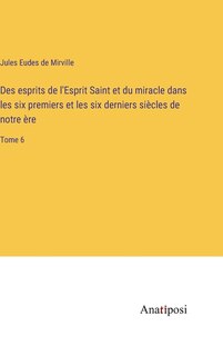 Couverture_Des esprits de l'Esprit Saint et du miracle dans les six premiers et les six derniers siècles de notre ère