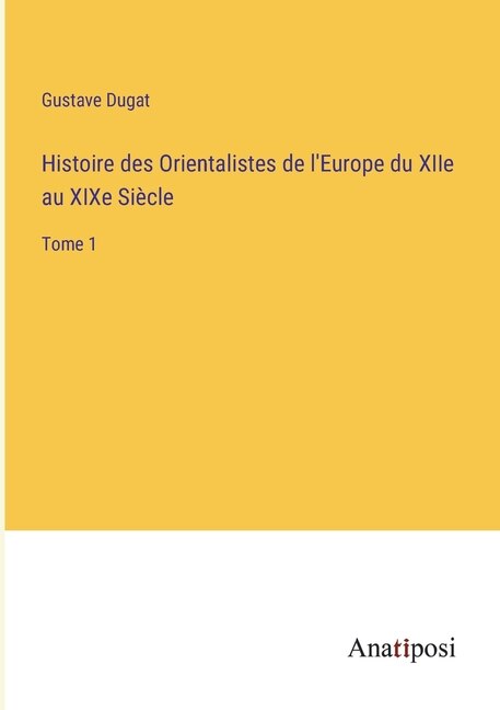 Couverture_Histoire des Orientalistes de l'Europe du XIIe au XIXe Siècle