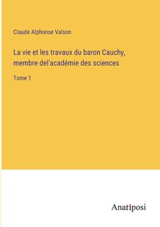 Front cover_La vie et les travaux du baron Cauchy, membre del'académie des sciences