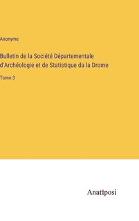 Bulletin de la Société Départementale d'Archéologie et de Statistique da la Drome: Tome 3