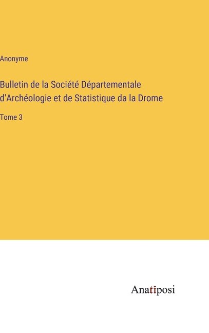 Bulletin de la Société Départementale d'Archéologie et de Statistique da la Drome: Tome 3