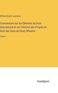 Front cover_Commentaire sur les Éléments du Droit International et sur l'Histoire des Progrès du Droit des Gens de Henry Wheaton
