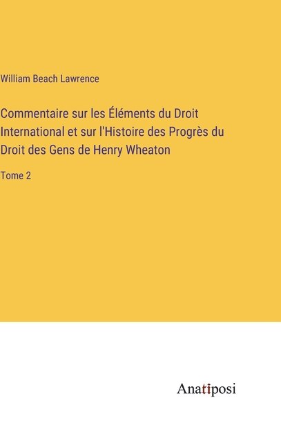 Couverture_Commentaire sur les Éléments du Droit International et sur l'Histoire des Progrès du Droit des Gens de Henry Wheaton