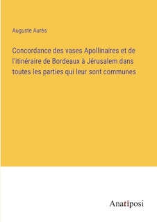 Front cover_Concordance des vases Apollinaires et de l'itinéraire de Bordeaux à Jérusalem dans toutes les parties qui leur sont communes