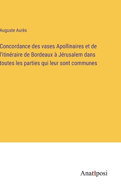Couverture_Concordance des vases Apollinaires et de l'itinéraire de Bordeaux à Jérusalem dans toutes les parties qui leur sont communes