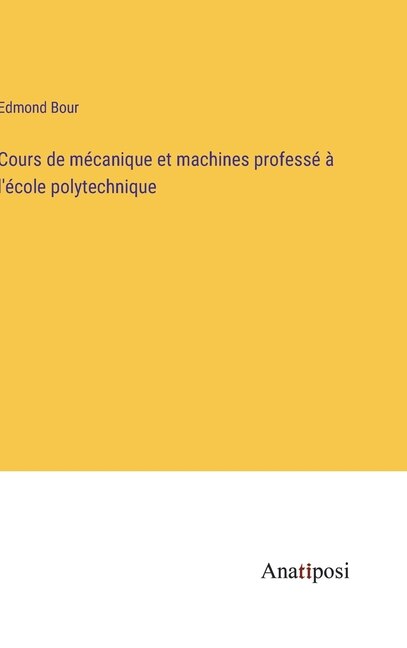Couverture_Cours de m&eacute;canique et machines profess&eacute; &agrave; l'&eacute;cole polytechnique