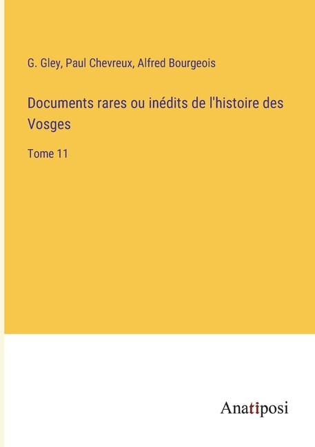 Documents rares ou inédits de l'histoire des Vosges: Tome 11