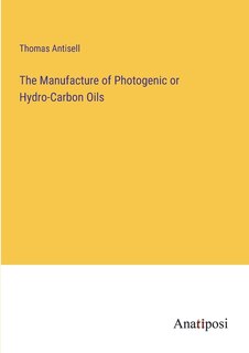 Couverture_The Manufacture of Photogenic or Hydro-Carbon Oils