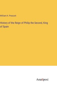 Front cover_History of the Reign of Philip the Second, King of Spain
