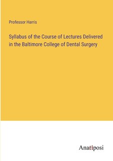 Couverture_Syllabus of the Course of Lectures Delivered in the Baltimore College of Dental Surgery