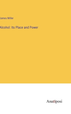 Alcohol: Its Place and Power