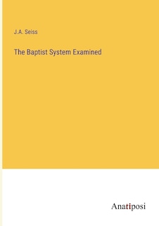 The Baptist System Examined