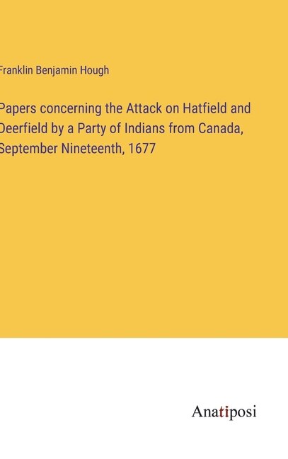 Front cover_Papers concerning the Attack on Hatfield and Deerfield by a Party of Indians from Canada, September Nineteenth, 1677
