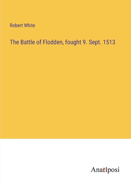 Front cover_The Battle of Flodden, fought 9. Sept. 1513