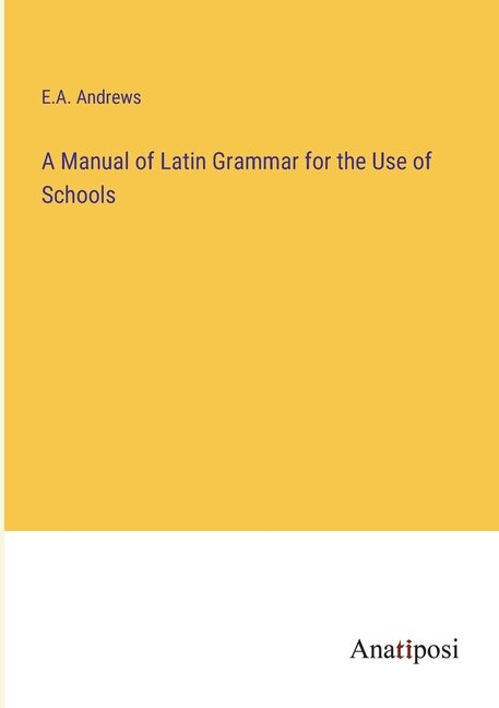 Front cover_A Manual of Latin Grammar for the Use of Schools