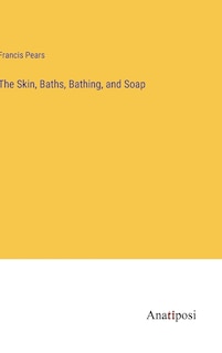Front cover_The Skin, Baths, Bathing, and Soap