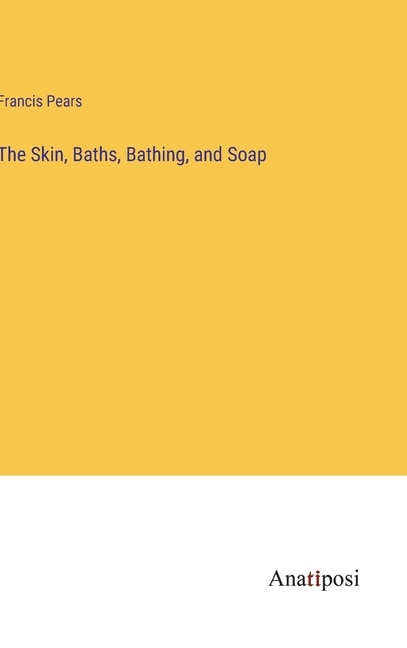 Front cover_The Skin, Baths, Bathing, and Soap
