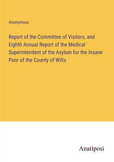 Couverture_Report of the Committee of Visitors, and Eighth Annual Report of the Medical Superintendent of the Asylum for the Insane Poor of the County of Wilts