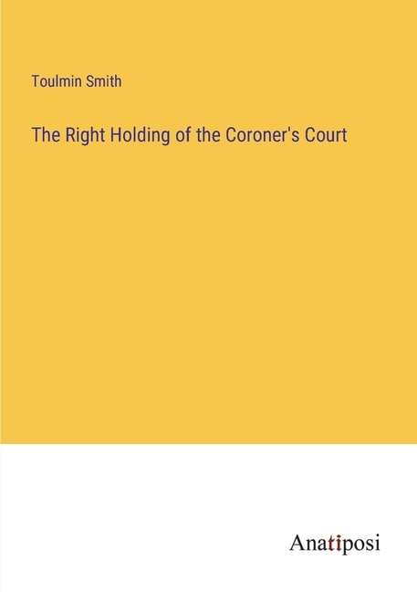 Front cover_The Right Holding of the Coroner's Court