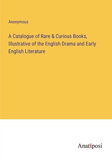 Front cover_A Catalogue of Rare & Curious Books, Illustrative of the English Drama and Early English Literature