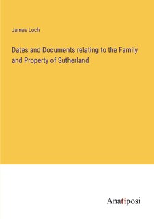 Front cover_Dates and Documents relating to the Family and Property of Sutherland