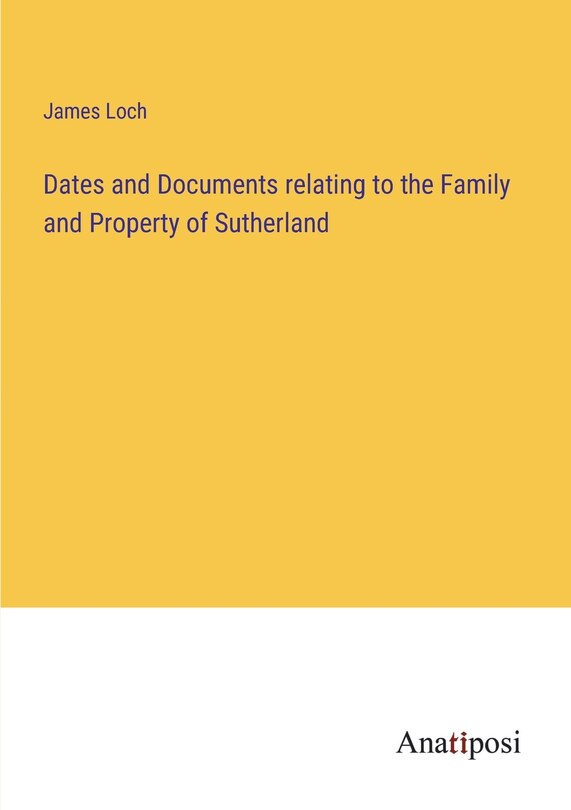 Front cover_Dates and Documents relating to the Family and Property of Sutherland