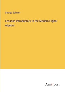 Front cover_Lessons Introductory to the Modern Higher Algebra