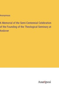 Couverture_A Memorial of the Semi-Centennial Celebration of the Founding of the Theological Seminary at Andover