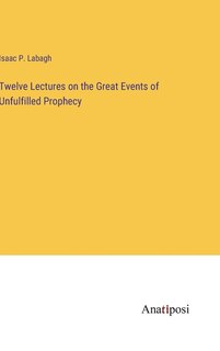 Couverture_Twelve Lectures on the Great Events of Unfulfilled Prophecy