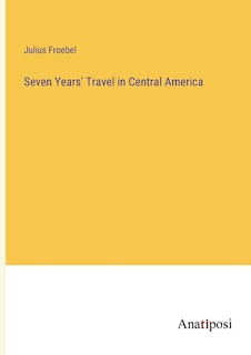 Front cover_Seven Years' Travel in Central America