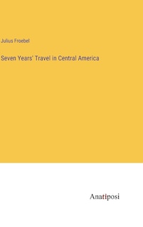 Front cover_Seven Years' Travel in Central America