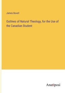 Outlines of Natural Theology, for the Use of the Canadian Student