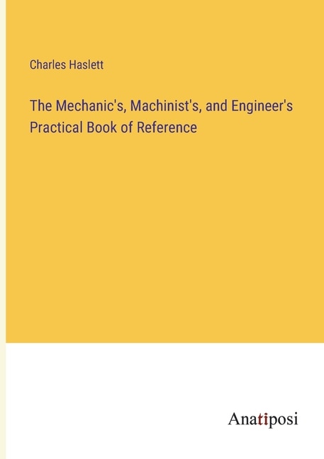 Couverture_The Mechanic's, Machinist's, and Engineer's Practical Book of Reference