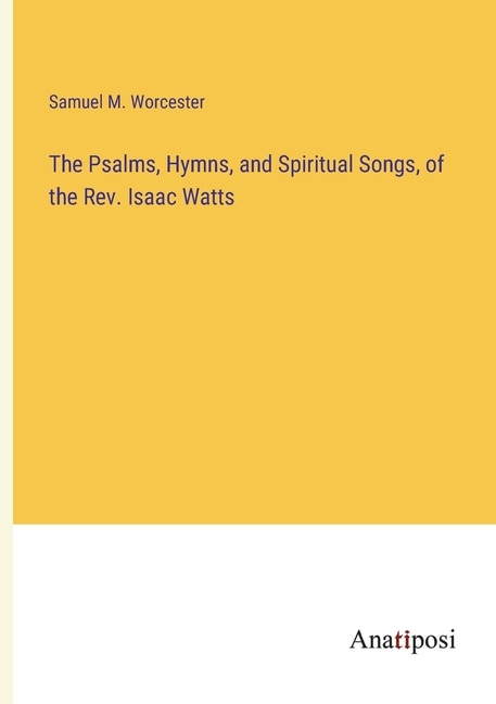 Couverture_The Psalms, Hymns, and Spiritual Songs, of the Rev. Isaac Watts