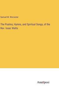 Front cover_The Psalms, Hymns, and Spiritual Songs, of the Rev. Isaac Watts
