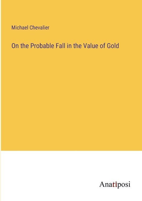 Front cover_On the Probable Fall in the Value of Gold