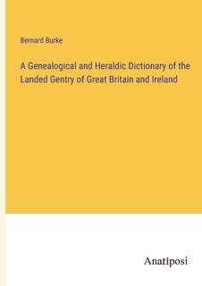 Couverture_A Genealogical and Heraldic Dictionary of the Landed Gentry of Great Britain and Ireland
