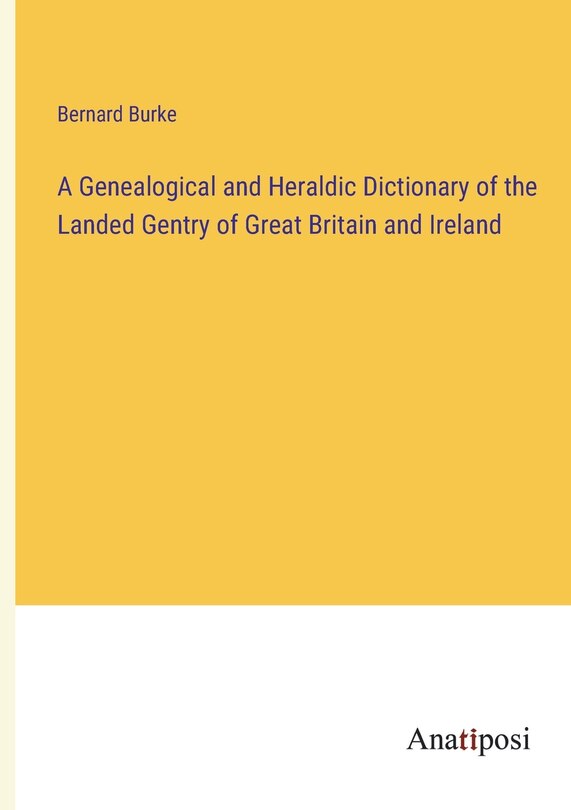 Couverture_A Genealogical and Heraldic Dictionary of the Landed Gentry of Great Britain and Ireland