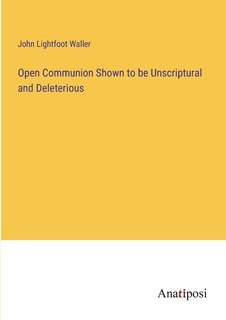 Couverture_Open Communion Shown to be Unscriptural and Deleterious