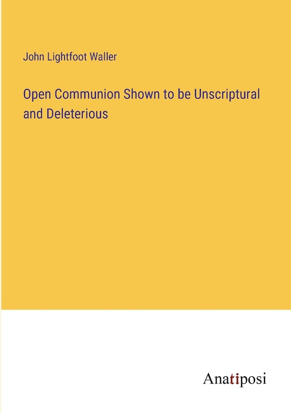 Couverture_Open Communion Shown to be Unscriptural and Deleterious