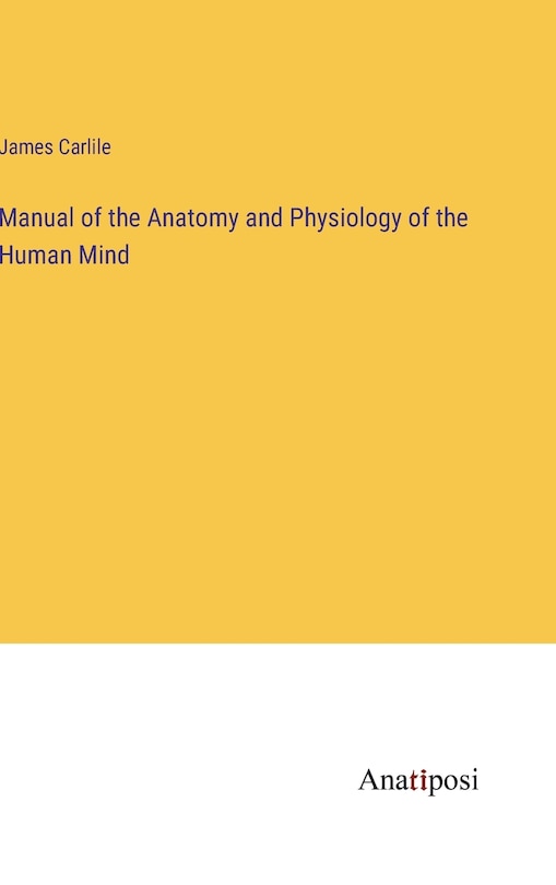 Front cover_Manual of the Anatomy and Physiology of the Human Mind