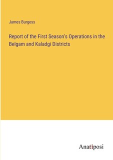 Front cover_Report of the First Season's Operations in the Belgam and Kaladgi Districts